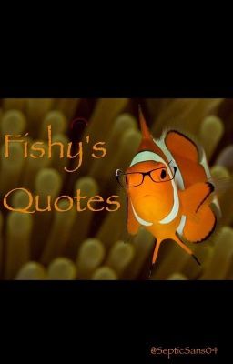 Fishy's Quotes