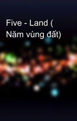 Five - Land ( Năm vùng đất)