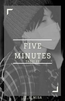 Five Minutes  |  ᵗᵃᵉᵍⁱ ˢʰᵒʳᵗˢᵗᵒʳʸ [✔︎]