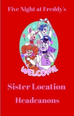 ❤Five Night at Freddy's❤Sister Location❤️: Headcanons