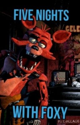 Five Nights With Foxy (A Five Nights At Freddy's Fanfic)