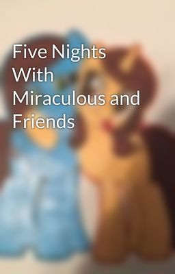 Five Nights With Miraculous and Friends 