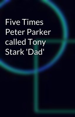 Five Times Peter Parker called Tony Stark 'Dad'