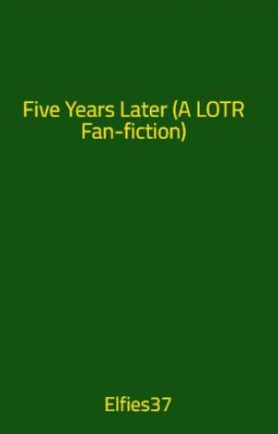 Five Years Later (A LOTR Fan-fiction)