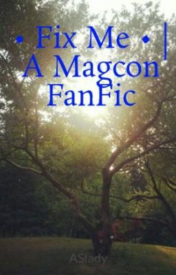 • Fix Me • | A Magcon FanFic