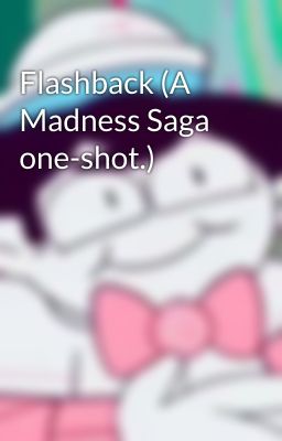 Flashback (A Madness Saga one-shot.)