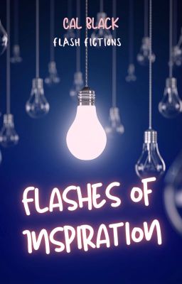 Flashes of Inspiration [Flash Fictions]