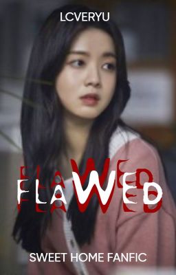 Flawed | Sweet Home Fanfic