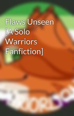 Flaws Unseen [A Solo Warriors Fanfiction]