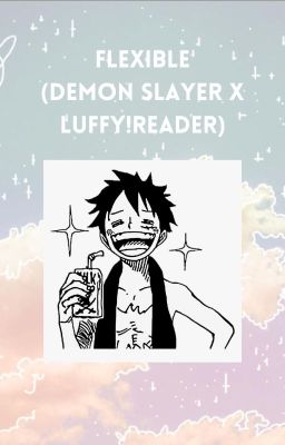 Flexible (Demon Slayer x Luffy!Reader)