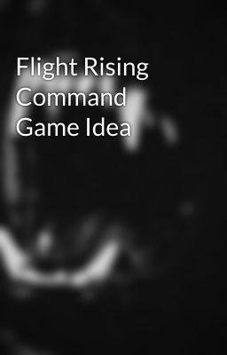 Flight Rising Command Game Idea