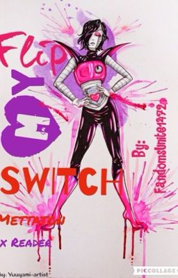 Flip My Switch [Mettaton x Reader]