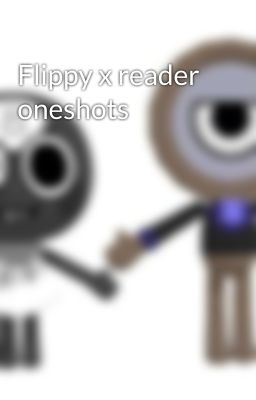 Flippy x reader oneshots