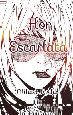 🌹FLOR ESCARLATA 🌹Mihael Keehl X Tn Ryuzaga