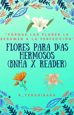 Flores para días hermosos || BnHA x Reader