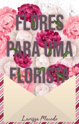 Flores para uma florista - Livro I [COMPLETO]