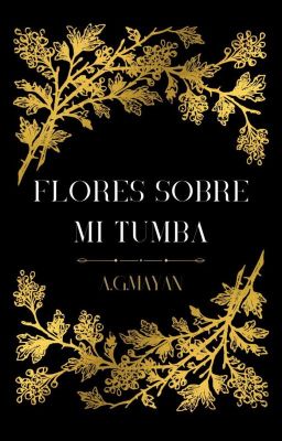 Flores sobre mi tumba