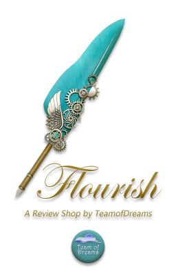 Flourish - A Review Shop by TeamOfDreams - On Hiatus