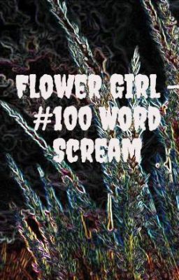 Flower Girl - #100WordScream