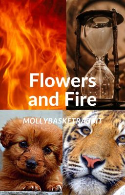 Flowers and Fire