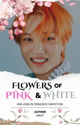 Flowers of Pink and White [EXO Fanfic] ✔[Editing]