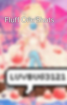 Fluff One Shots