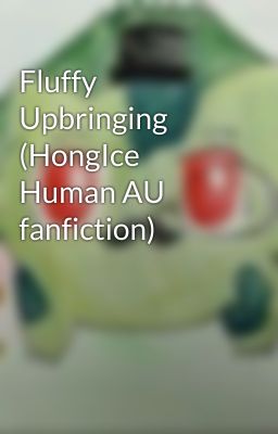 Fluffy Upbringing (HongIce Human AU fanfiction)