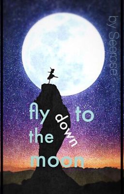 Fly down to the moon