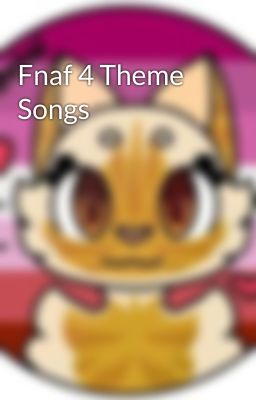 Fnaf 4 Theme Songs