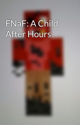 FNaF: A Child After Hours