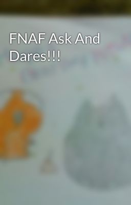 FNAF Ask And Dares!!!