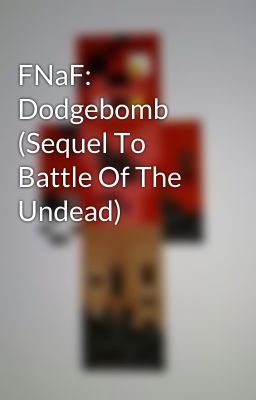 FNaF: Dodgebomb (Sequel To Battle Of The Undead)