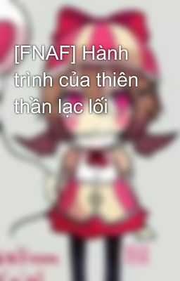 [FNAF] Hành trình của thiên thần lạc lối