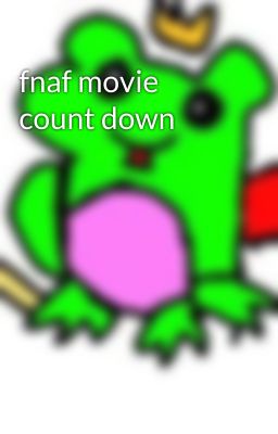 fnaf movie count down