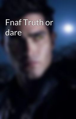 Fnaf Truth or dare