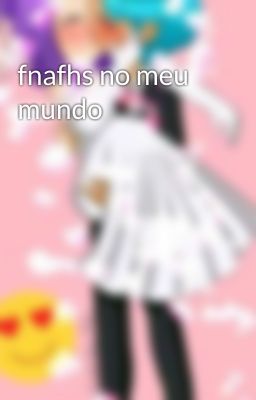 fnafhs no meu mundo