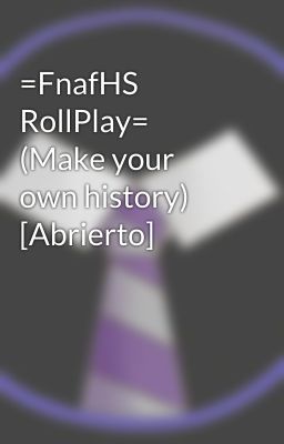 =FnafHS RollPlay= (Make your own history) [Abrierto]