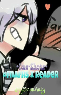 #FNAFHS X Reader ~One-shots~