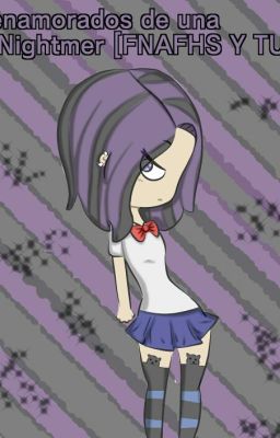 FNAFHS Y TU [Enamorados De Una Nightmer]