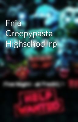 Fnia Creepypasta Highschool rp