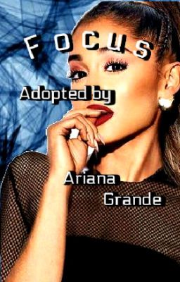 Focus // Adopted by Ariana Grande