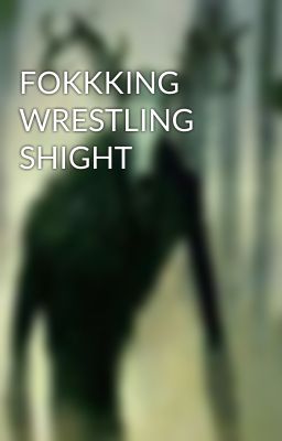 FOKKKING WRESTLING SHIGHT