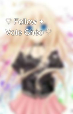 ♡ Follow + Vote Chéo ♡