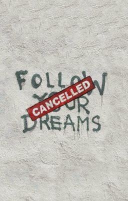 Follow your dreams....CANCELLED