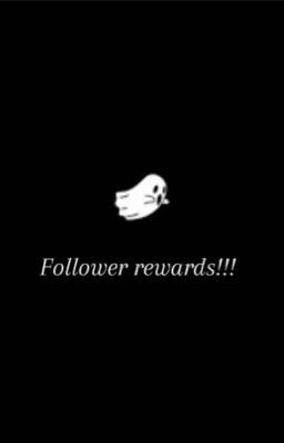 Follower rewards! 