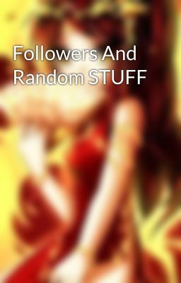 Followers And Random STUFF