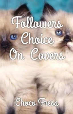 Followers Choice on Covers.