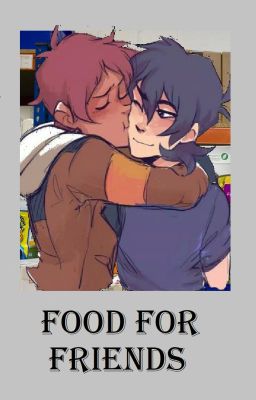 Food for Friends- A Klance Feel-good Story