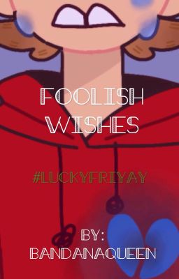 Foolish Wishes [Eddsworld]