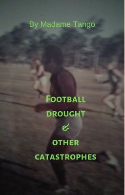 Football drought & other catastrophes